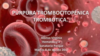 Purpura tromocitopénica trombótica 