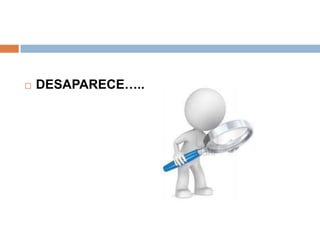

DESAPARECE…..

 