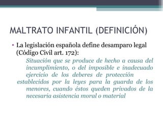 MALTRATO INFANTIL (DEFINICIÓN)
• Observatorio de la infancia 2001
MALTRATO INFANTIL (M.T.I):
Acción, omisión o trato negli...