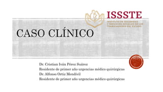 Dr. Cristian Iván Pérez Suárez
Residente de primer año urgencias médico quirúrgicas
Dr. Alfonso Ortiz Mendívil
Residente de primer año urgencias médico quirúrgicas
 
