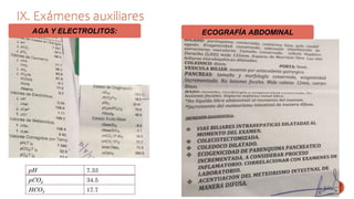 AGA Y ELECTROLITOS:
pH 7.33
pCO2 34.5
HCO3 17.7
IX. Exámenes auxiliares
ECOGRAFÍA ABDOMINAL
 