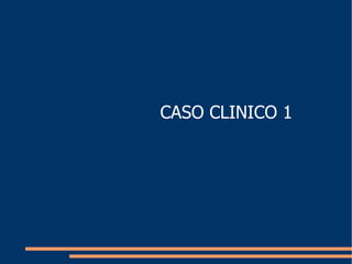 CASO CLINICO 1 