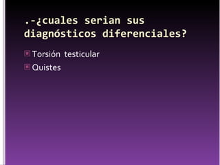 Torsión  testicular Quistes 