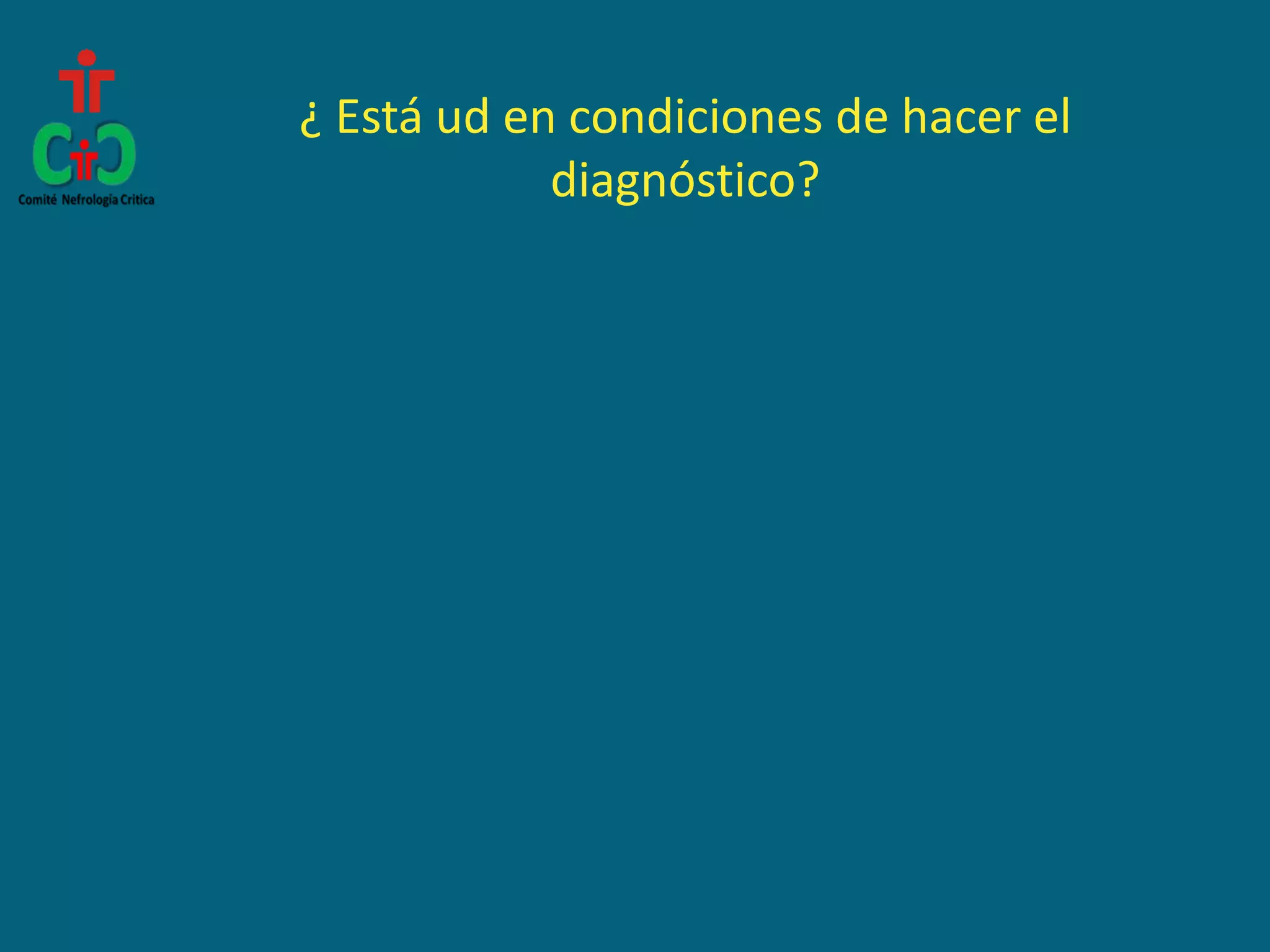 ¿ Está ud en condiciones de hacer el
diagnóstico?