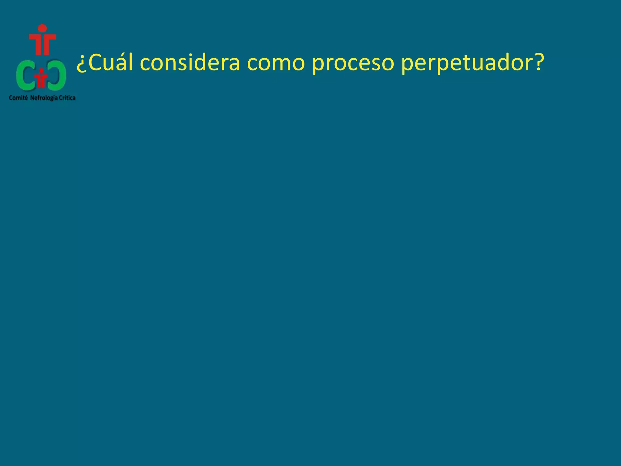 ¿Cuál considera como proceso perpetuador?