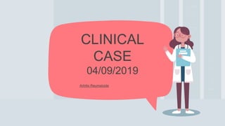 Artritis Reumatoide
CLINICAL
CASE
04/09/2019
 