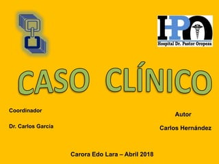 Carlos Hernández
Autor
Carora Edo Lara – Abril 2018
Coordinador
Dr. Carlos García
 