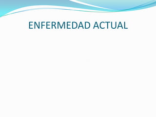 ENFERMEDAD ACTUAL
 