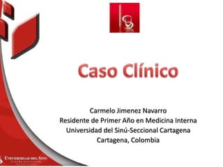 Carmelo Jimenez Navarro
Residente de Primer Año en Medicina Interna
Universidad del Sinú-Seccional Cartagena
Cartagena, Colombia
 