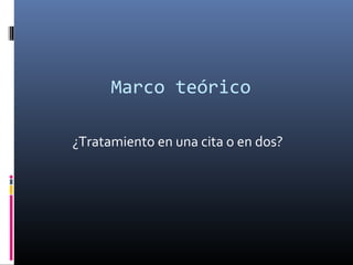 Marco teórico
¿Tratamiento en una cita o en dos?
 