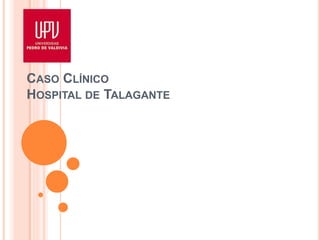 CASO CLÍNICO
HOSPITAL DE TALAGANTE
 