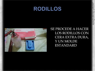 RODILLOSSE PROCEDE A HACER LOS RODILLOS CON CERA EXTRA DURA, Y UN MOLDE ESTANDARD
