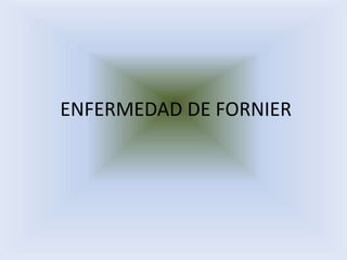  ENFERMEDAD DE FORNIER 
