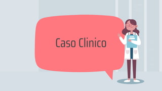 Caso Clinico
 