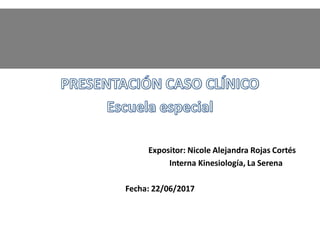Título del Proyecto
Expositor: Nicole Alejandra Rojas Cortés
Interna Kinesiología, La Serena
Fecha: 22/06/2017
 