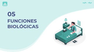 FUNCIONES
BIOLÓGICAS
05
 