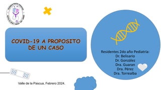 Residentes 2do año Pediatría:
Dr. Belisario
Dr. González
Dra. Guaran
Dra. Pérez
Dra. Torrealba
Valle de la Pascua, Febrero 2024.
 