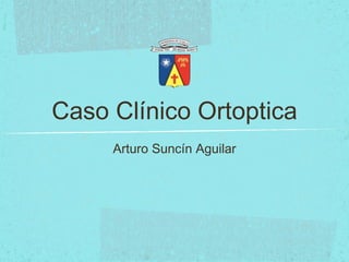 Caso Clínico Ortoptica ,[object Object]