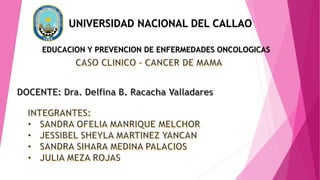 UNIVERSIDAD NACIONAL DEL CALLAO
EDUCACION Y PREVENCION DE ENFERMEDADES ONCOLOGICAS
 