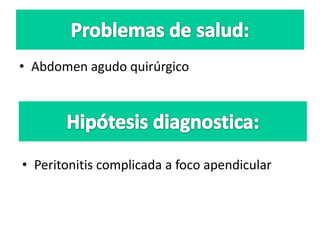 • Abdomen agudo quirúrgico
• Peritonitis complicada a foco apendicular
 