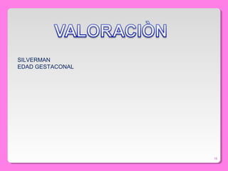18
SILVERMAN
EDAD GESTACONAL
 