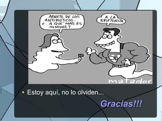 ● Estoy aquí, no lo olviden...
Gracias!!!Gracias!!!
 