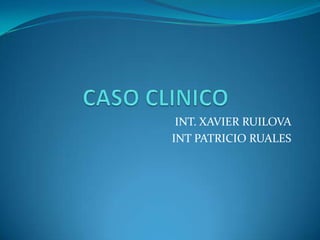 INT. XAVIER RUILOVA
INT PATRICIO RUALES
 