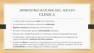 ARTRITIS REUMATOIDE DEL ADULTO
MANIFESTACIONES EXTRA ARTICULARES
• Manifestaciones Cardiacas:
• La pericarditis (más frecu...