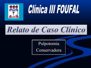 Pulpotomia
Conservadora
 