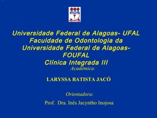 Universidade Federal de Alagoas- UFAL
     Faculdade de Odontologia da
   Universidade Federal de Alagoas-
               ...