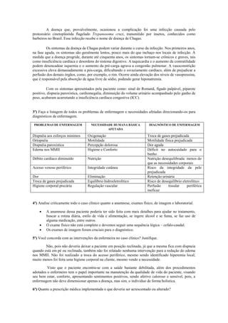 A doença que, provalvelmente, ocasionou a complicação foi uma infecção causada pelo
protozoário cinetoplástida flagelado T...