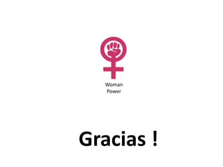 Woman
  Power




Gracias !
 