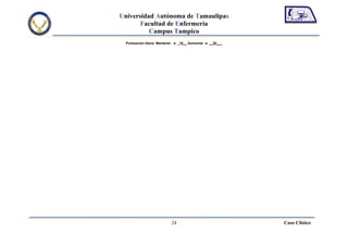 Universidad Autónoma de Tamaulipas
       Facultad de Enfermería
          Campus Tampico
  Puntuación diana: Mantener a: _10__ Aumentar a: __20___




                            24                              Caso Clínico
 