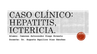 Alumno: Camones Astocondor Diego Ernesto
Docente: Dr. Augusto Aquilino Díaz Sánchez
 