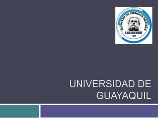 UNIVERSIDAD DE
     GUAYAQUIL
 