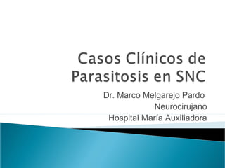Dr. Marco Melgarejo Pardo
Neurocirujano
Hospital María Auxiliadora
 