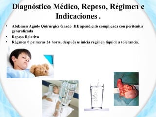 Diagnóstico Médico, Reposo, Régimen e
                Indicaciones .
•   Abdomen Agudo Quirúrgico Grado III: apendicitis c...