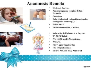 Anamnesis Remota
         •   Motivo de Ingreso:
         •   Paciente ingresa a Hospital de San
             Fernando
   ...