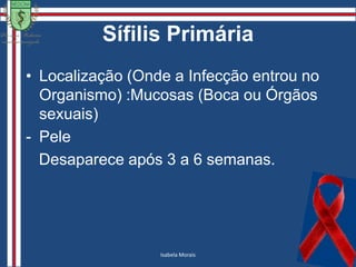 SífilisÉ uma doença infecciosa, bacteriana, de transmissão 95% sexual e de evolução crônica e sistêmica, produzida pelo Treponema pallidum.Gleydson Abreu