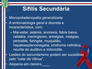Sífilis1928: Alexandre Fleming – penicilina (10)1944: Mahoney, Arnold e Harris – introduz penicilina no tratamentoGleydson Abreu