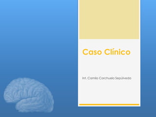 Caso Clínico


Int. Camilo Corchuelo Sepúlveda
 