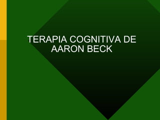 TERAPIA COGNITIVA DE AARON BECK 