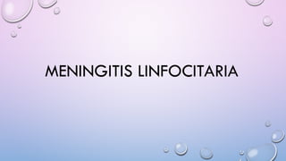 MENINGITIS LINFOCITARIA
 