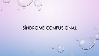 SÍNDROME CONFUSIONAL
 