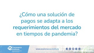¿Cómo una solución de
pagos se adapta a los
requerimientos del mercado
en tiempos de pandemia?
 