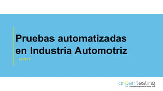Pruebas automatizadas
en Industria Automotriz
10-2019
 