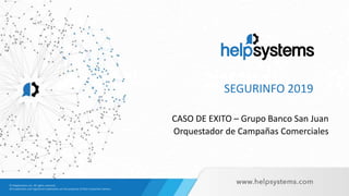 SEGURINFO 2019
CASO DE EXITO – Grupo Banco San Juan
Orquestador de Campañas Comerciales
 