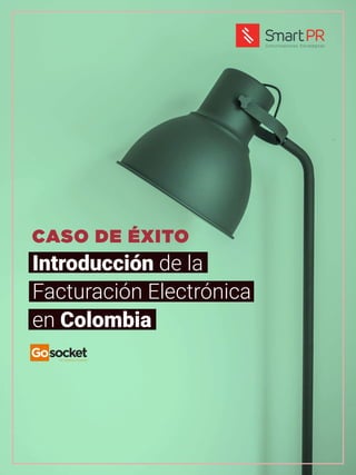 CASO DE ÉXITO
Introducción de la
Facturación Electrónica
en Colombia
 