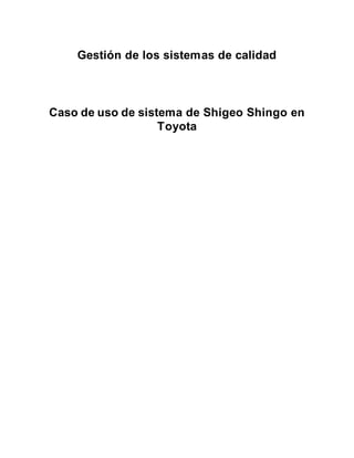 Gestión de los sistemas de calidad
Caso de uso de sistema de Shigeo Shingo en
Toyota
 