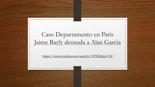 Caso Departamento en Paris
Jaime Bayly desnuda a Alan Garcia
https://www.youtube.com/watch?v=TFHjXhy6-UM
 